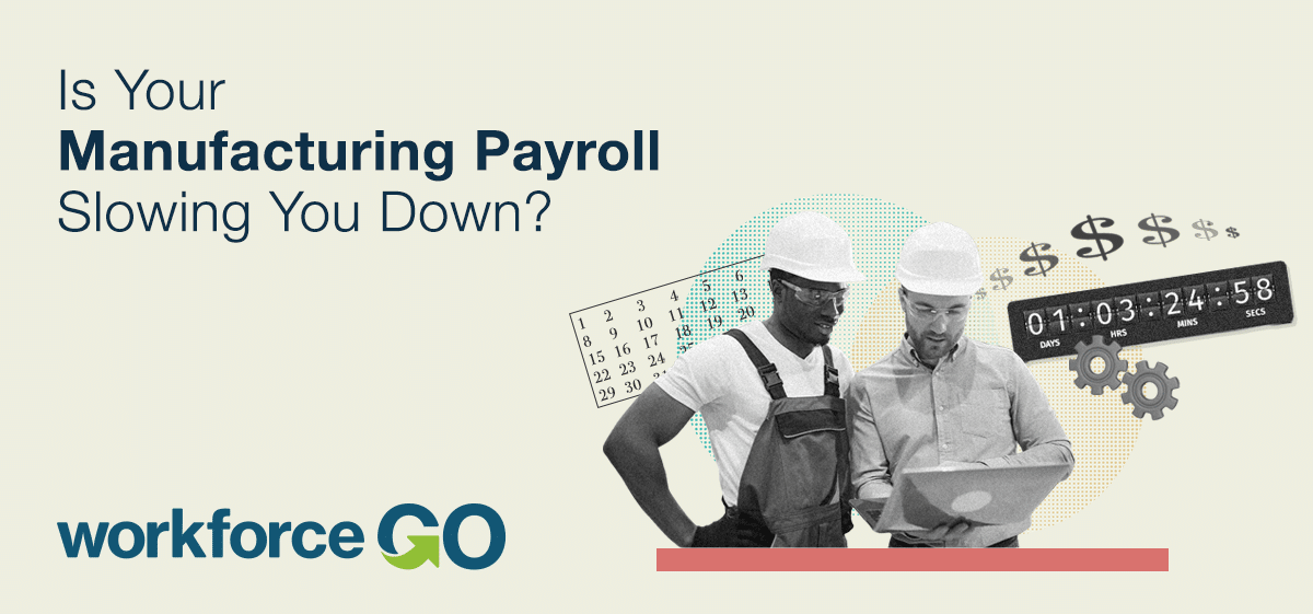 Is your manufacturing payroll slowing you down?
